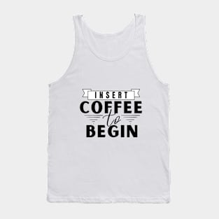 Insert Coffee to Begin Tank Top